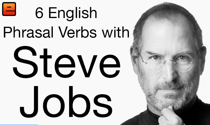 Learn English with Steve Jobs! Learn 6 English phrasal verbs that will help you understand and enjoy Steve Jobs' commencement speech with the English Fluency Guide!