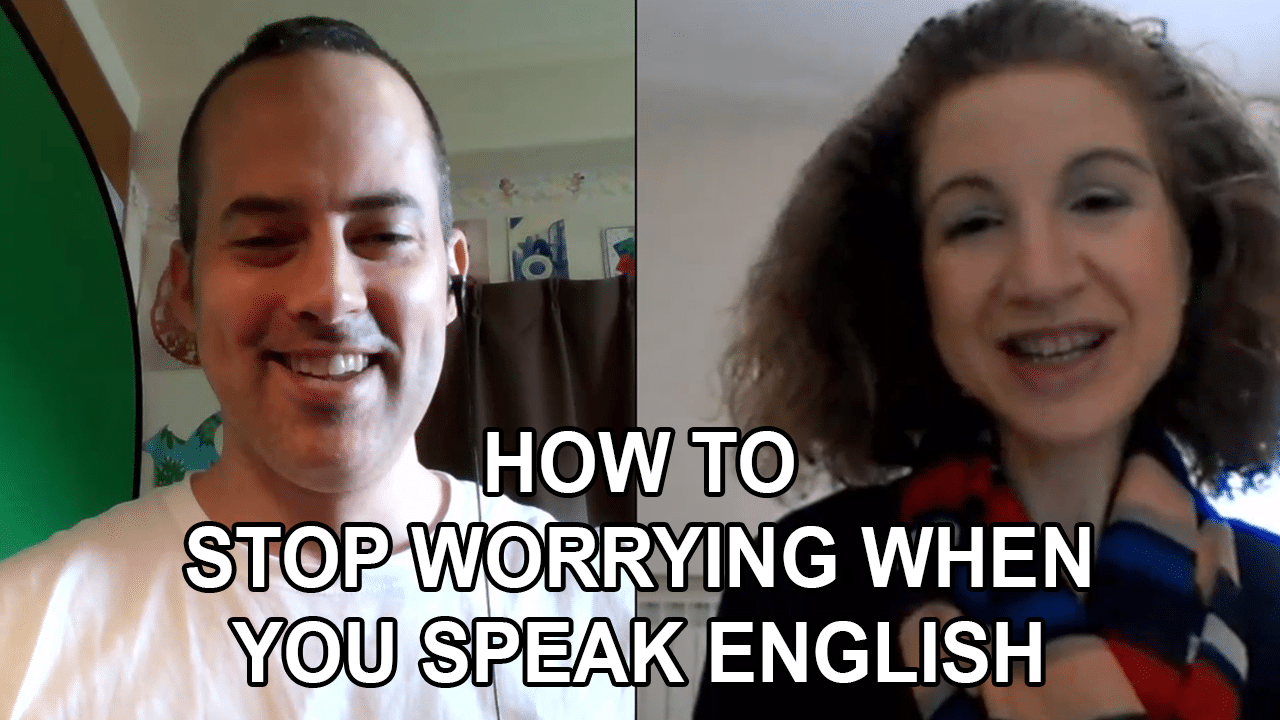 How To Stop Worrying When You Speak English