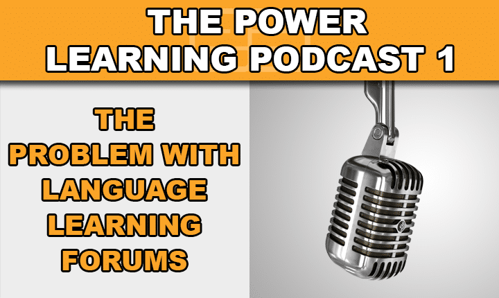 Power Learning Podcast 1 - Learn the truth about language learning forums, meet native English speakers and get fluent in English faster with this English language learning podcast