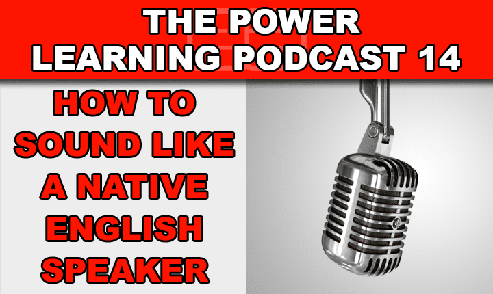 Power Learning Podcast 14 - Learn how to improve your English pronunciation so you can sound like native speakers with this English language learning podcast episode