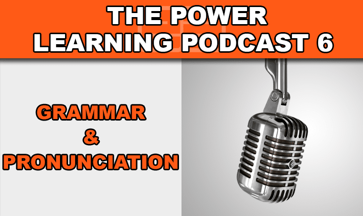 Power Learning Podcast 6 - Develop native English pronunciation to speak English confidently through grammar mastery with this English language learning podcast episode