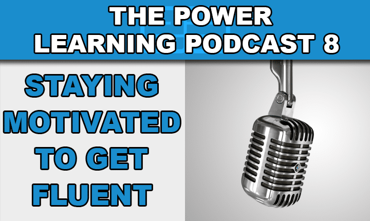Power Learning Podcast 8 - Develop great English learning motivation so you can get fluent in ENglish faster with this English language learning podcast episode