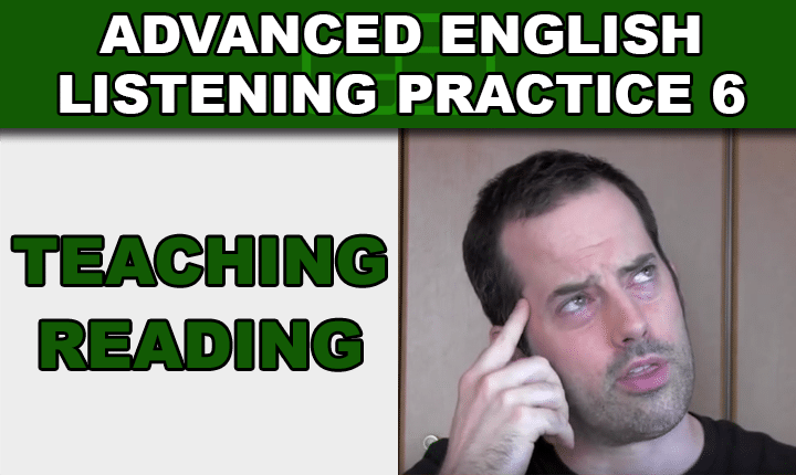 Advanced English Listening Practice 6 - Learn how to improve English listening skills with an advanced English listening practice video lesson about how to teach reading!
