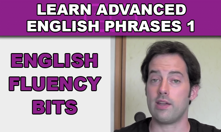 Advanced English Phrases 1 - Learn English Fluency Bits with an advanced English phrases listening practice video lesson so you can sound more like a native English speaker!