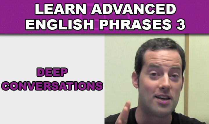 Advanced English Phrases 3 - Learn to have deep English conversations with an advanced English phrases listening practice video lesson so you can speak English confidently