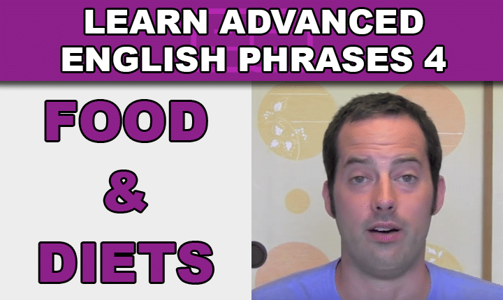 Advanced English Phrases 4 - Learn to talk about eating, food and diets in English with an advanced English phrases listening practice video lesson so you can speak English confidently!
