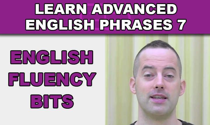 Advanced English Phrases 7 - Learn many useful conversational English phrases with an advanced English phrases video lesson so you can speak fluent English confidently