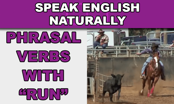 Phrasal Verbs with Run - Learn phrasal verbs with run in this free video lesson so you can start speaking English more naturally and conversationally, like a native speaker