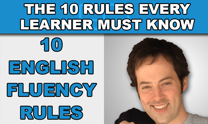 Discover the 10 English Fluency Rules every English learner must know that will help you become a confident English speaker much, much faster!